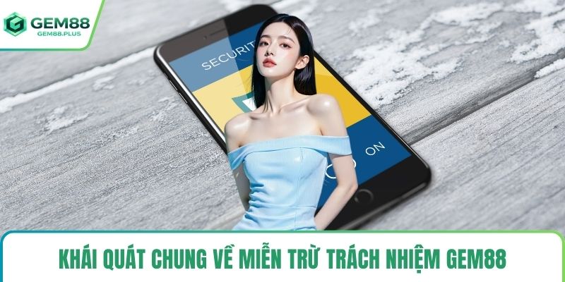 Khái quát chung về miễn trừ trách nhiệm Gem88